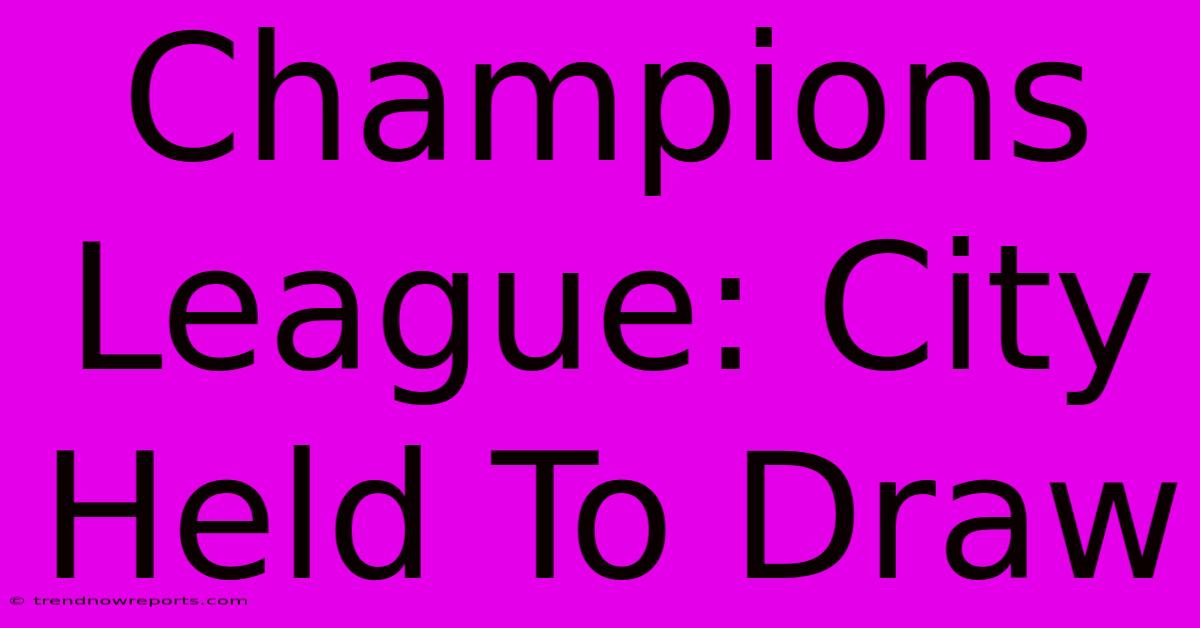 Champions League: City Held To Draw