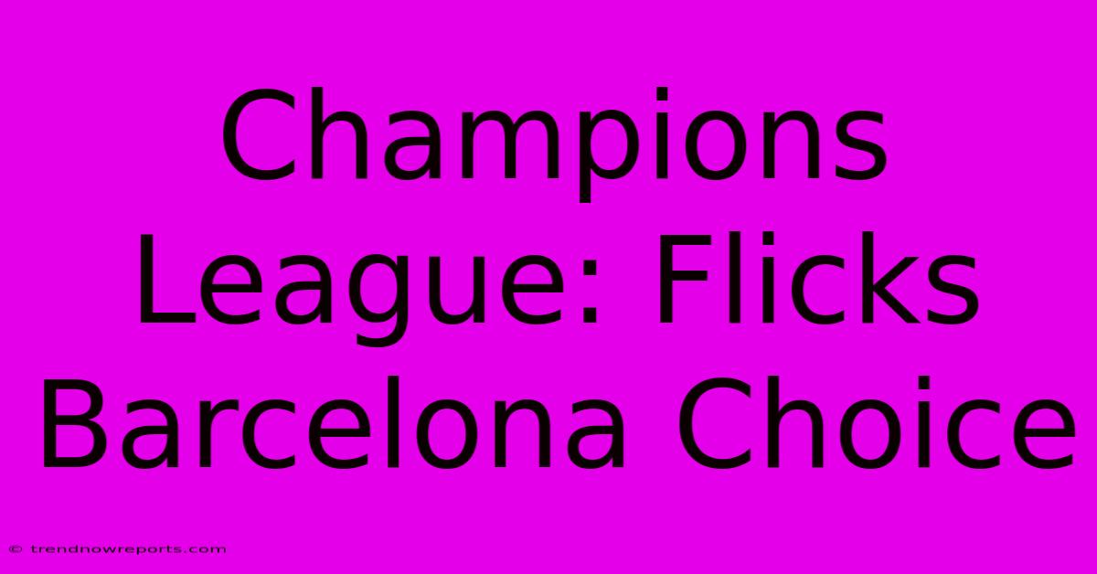 Champions League: Flicks Barcelona Choice