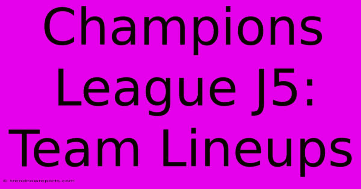 Champions League J5: Team Lineups