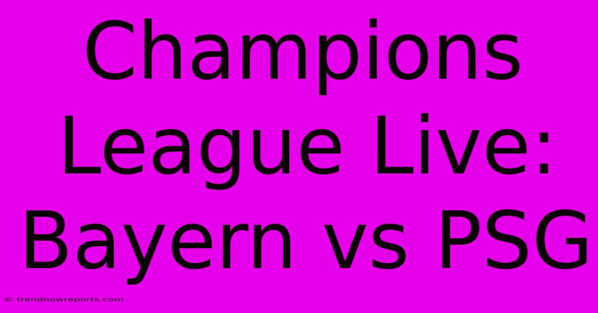 Champions League Live: Bayern Vs PSG