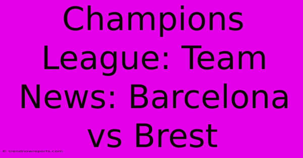 Champions League: Team News: Barcelona Vs Brest