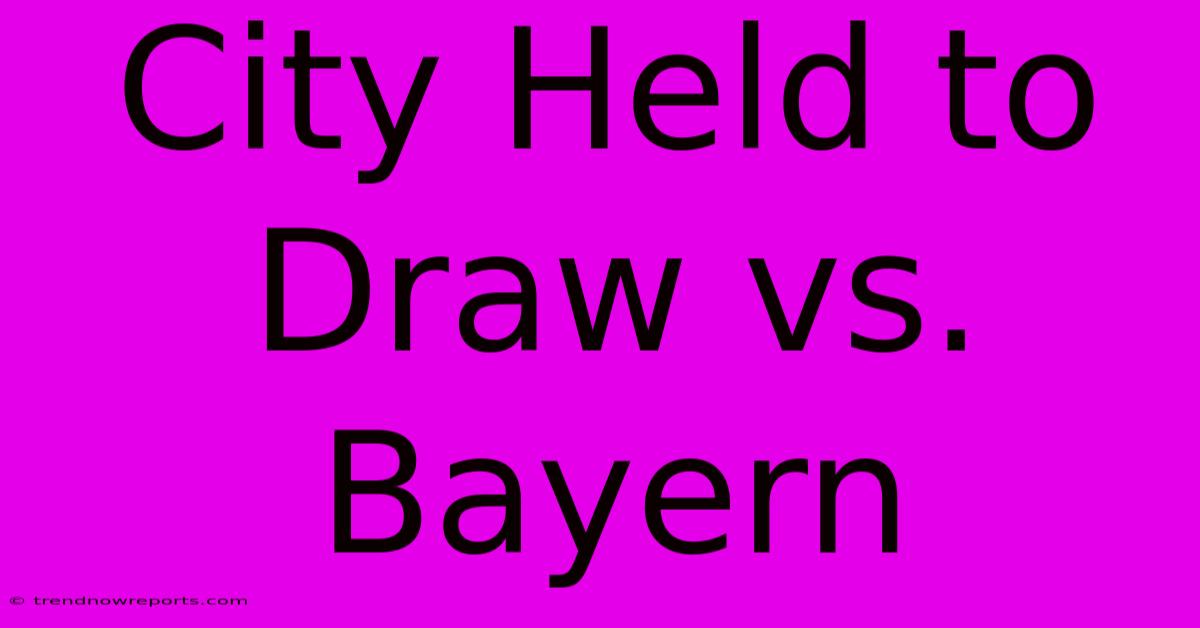 City Held To Draw Vs. Bayern