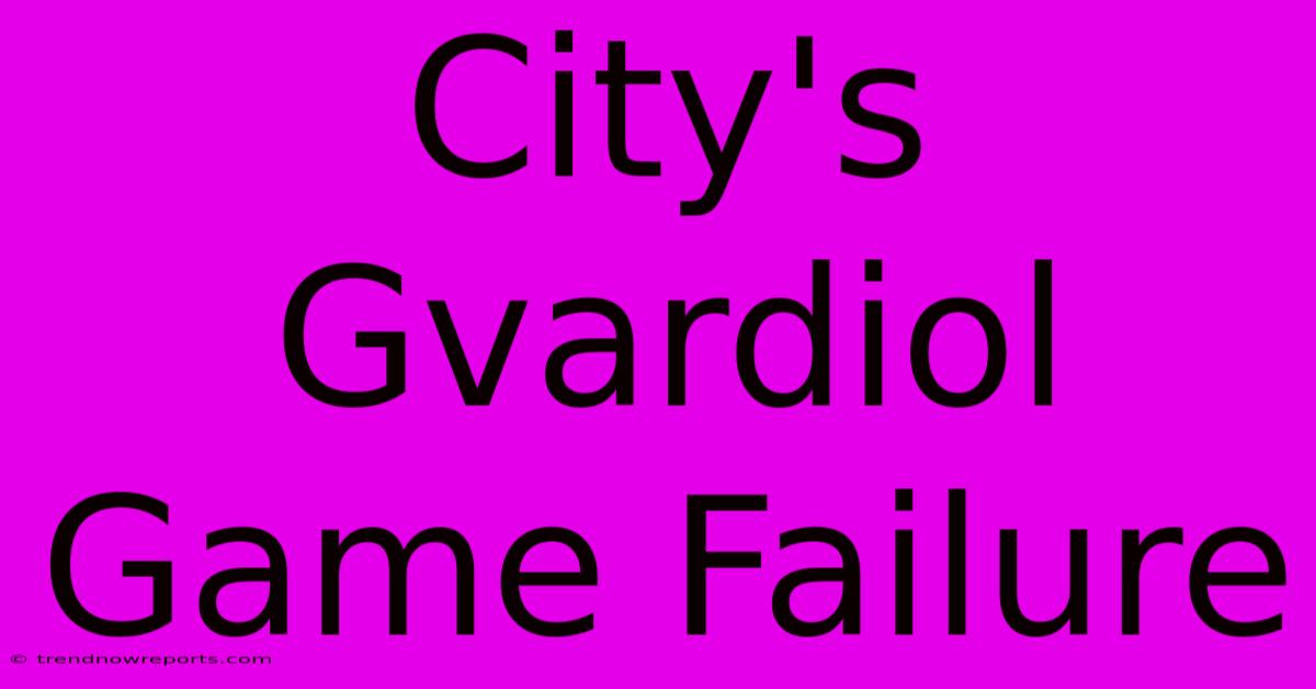 City's Gvardiol Game Failure