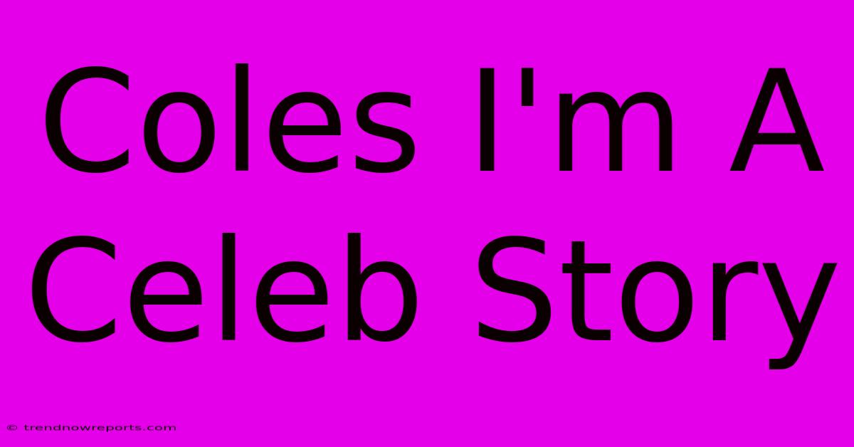 Coles I'm A Celeb Story