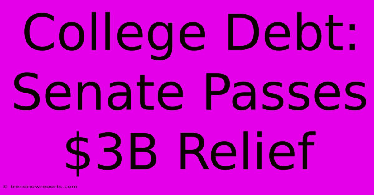 College Debt: Senate Passes $3B Relief