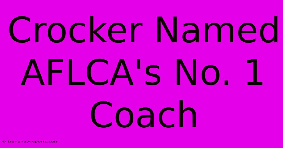 Crocker Named AFLCA's No. 1 Coach