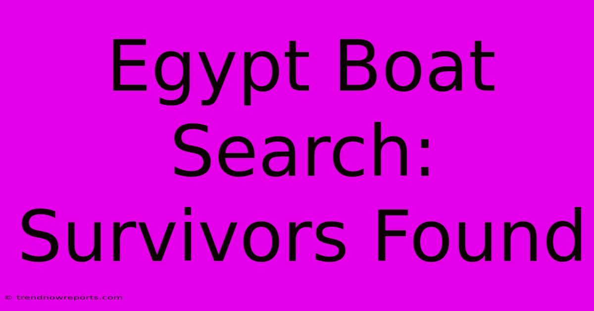 Egypt Boat Search: Survivors Found