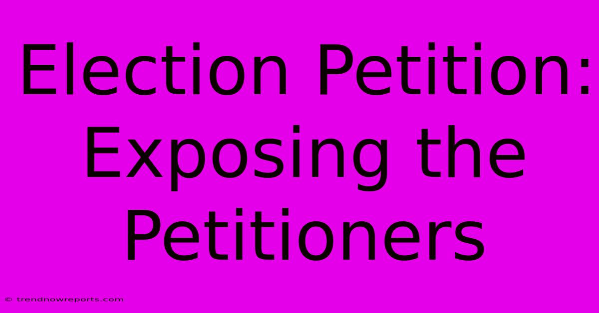 Election Petition: Exposing The Petitioners