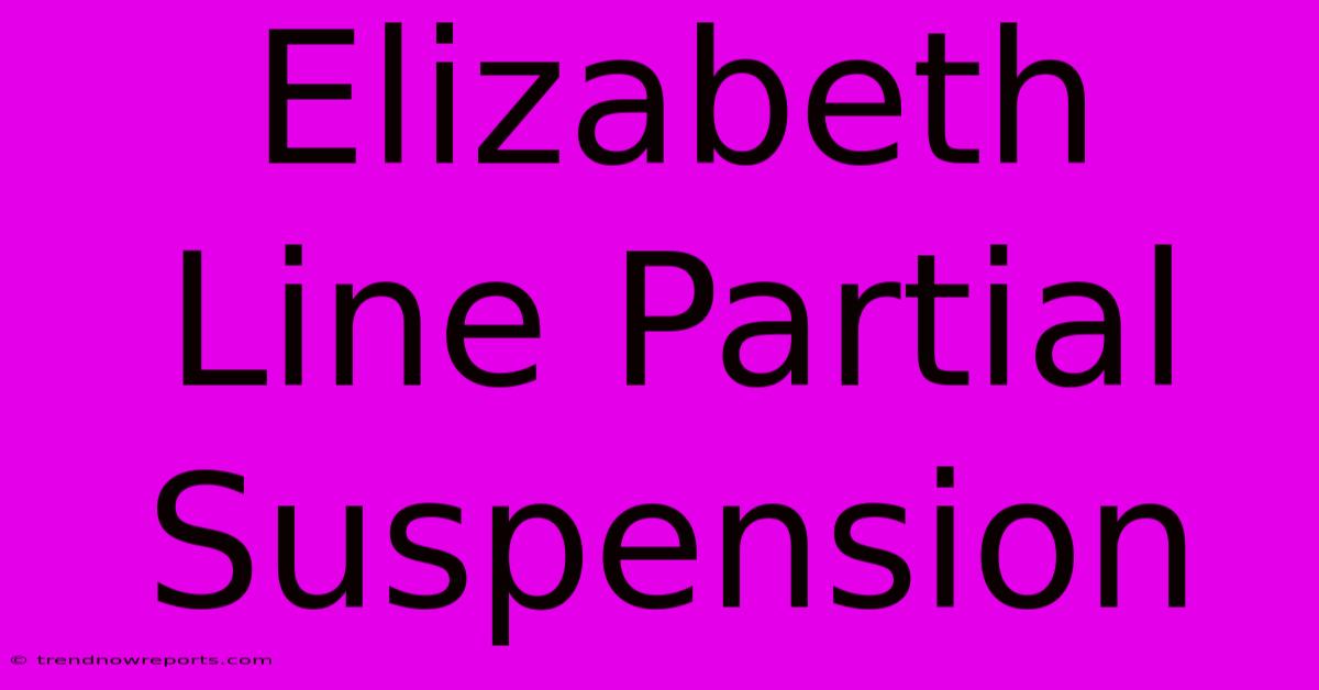 Elizabeth Line Partial Suspension