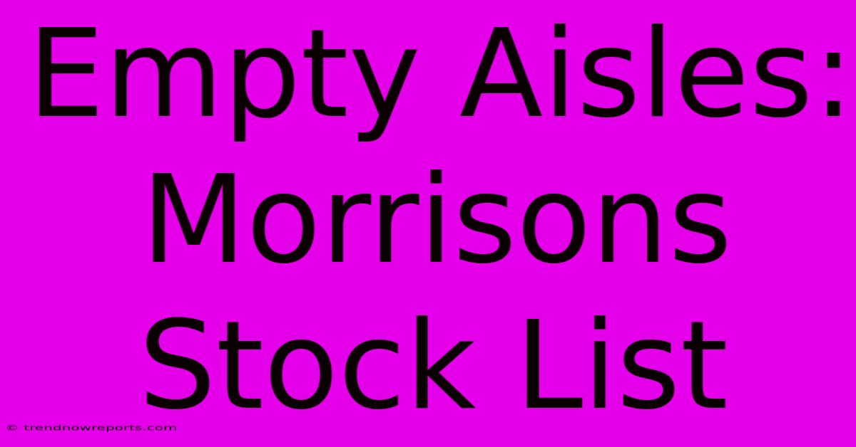 Empty Aisles: Morrisons Stock List