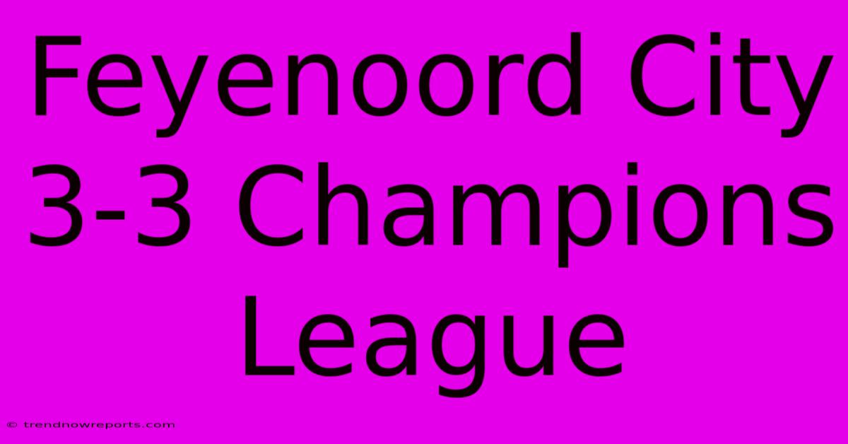 Feyenoord City 3-3 Champions League