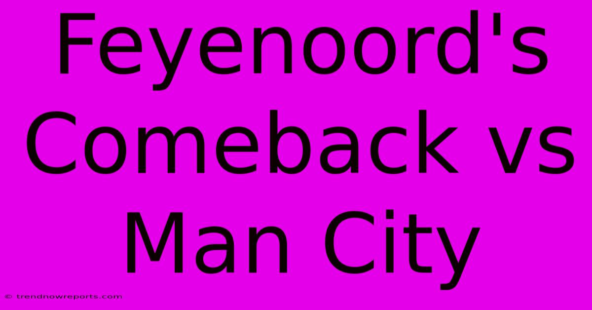 Feyenoord's Comeback Vs Man City