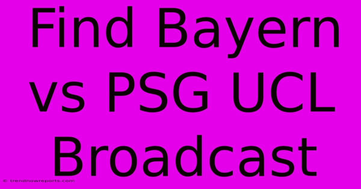 Find Bayern Vs PSG UCL Broadcast