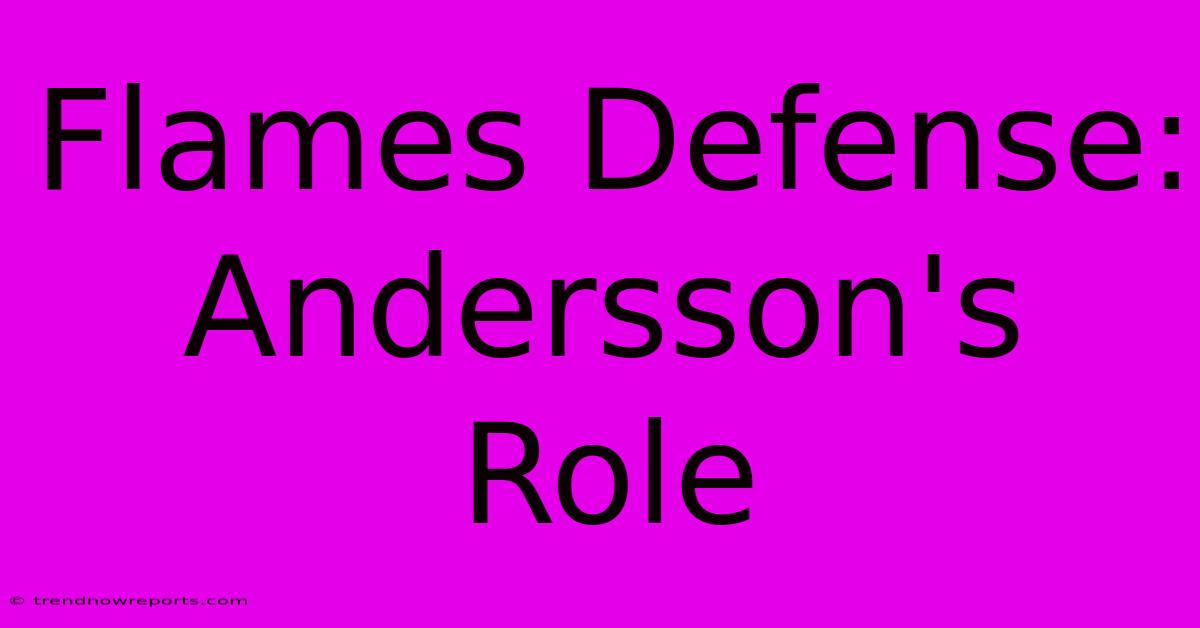 Flames Defense: Andersson's Role