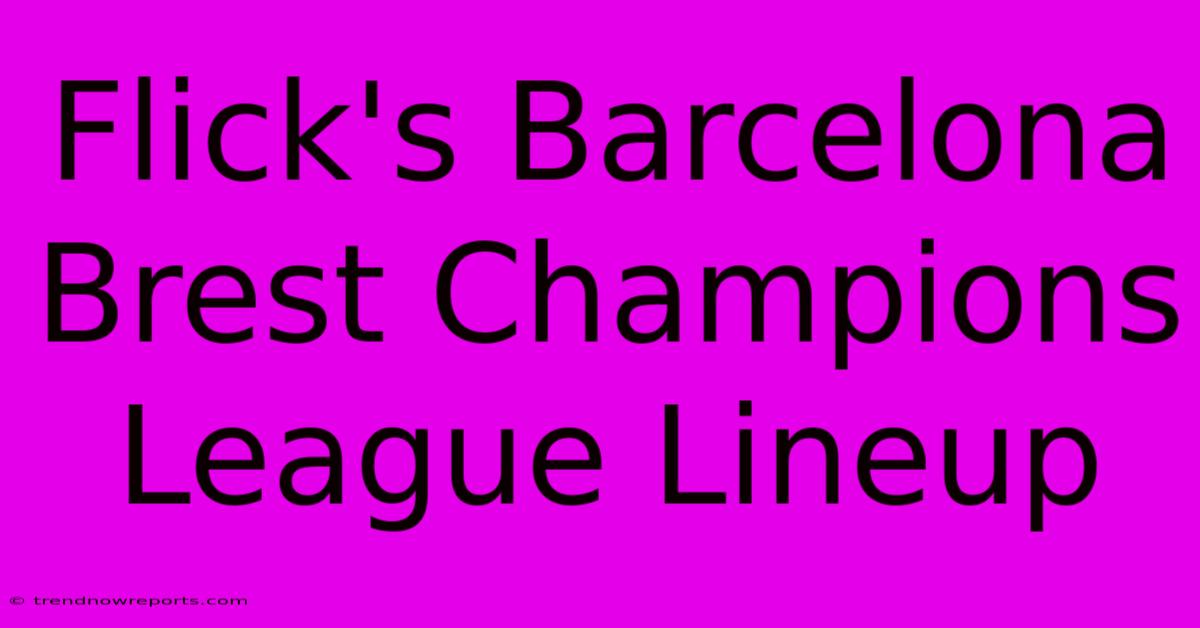 Flick's Barcelona Brest Champions League Lineup