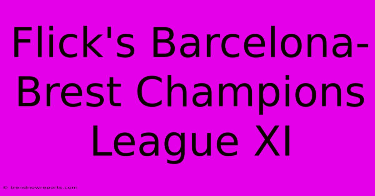 Flick's Barcelona-Brest Champions League XI