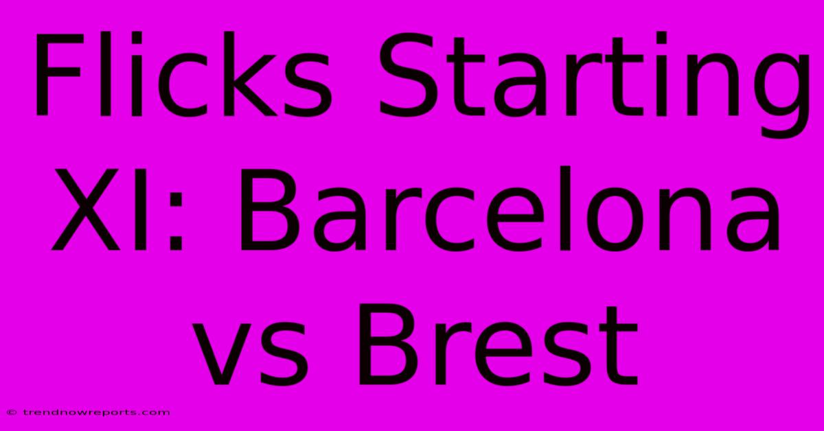 Flicks Starting XI: Barcelona Vs Brest