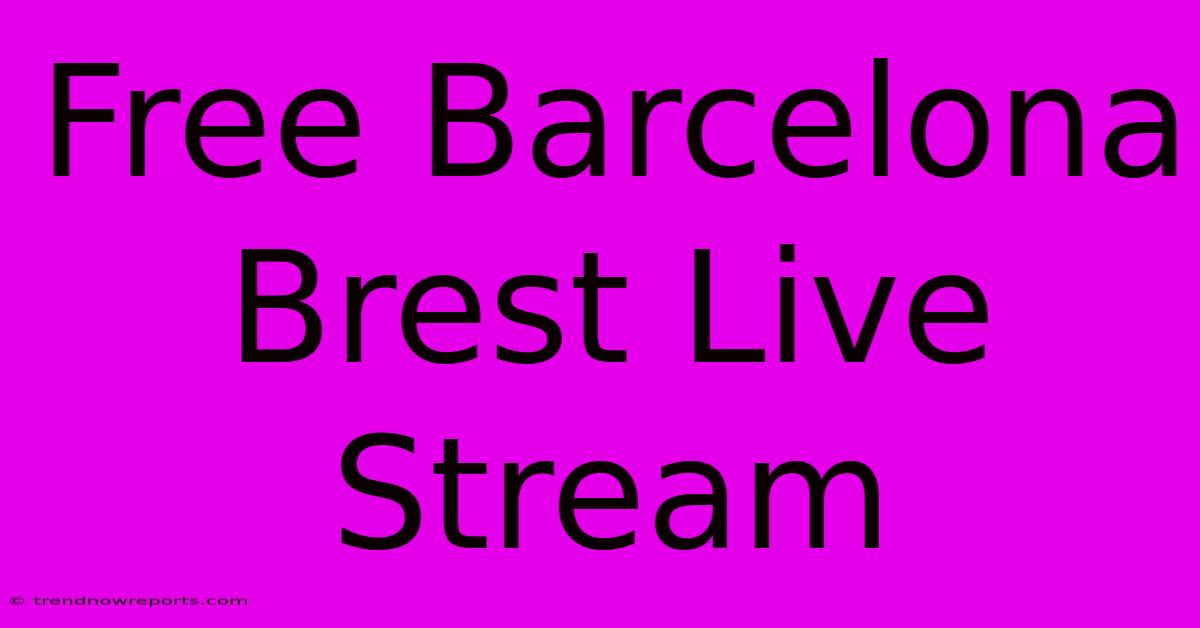 Free Barcelona Brest Live Stream