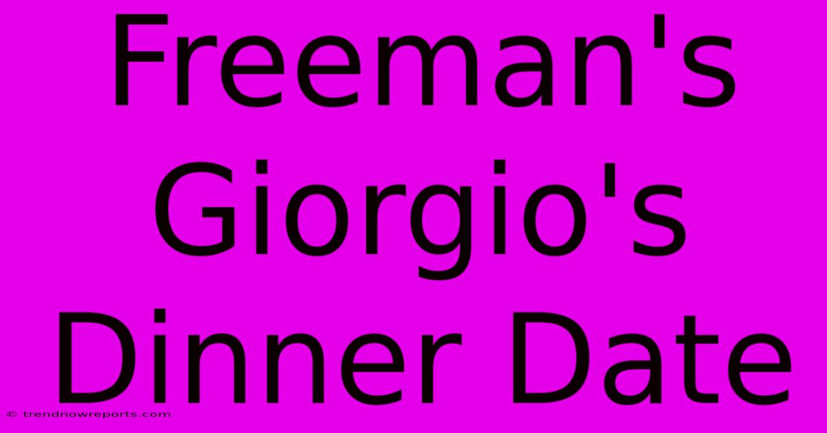 Freeman's Giorgio's Dinner Date