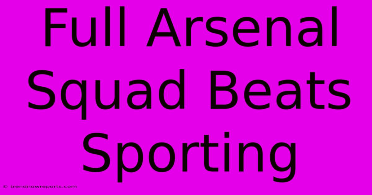 Full Arsenal Squad Beats Sporting