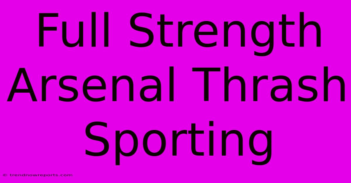 Full Strength Arsenal Thrash Sporting