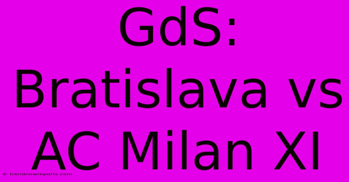 GdS: Bratislava Vs AC Milan XI