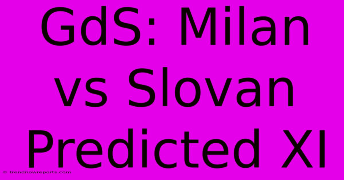 GdS: Milan Vs Slovan Predicted XI