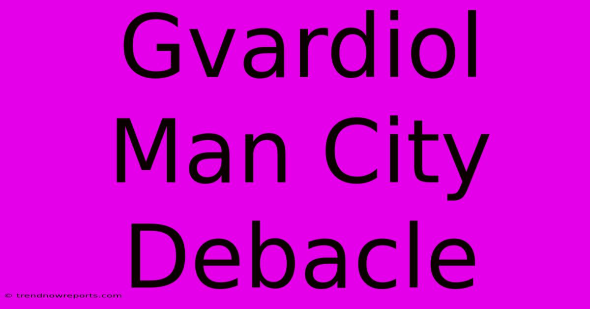 Gvardiol Man City Debacle