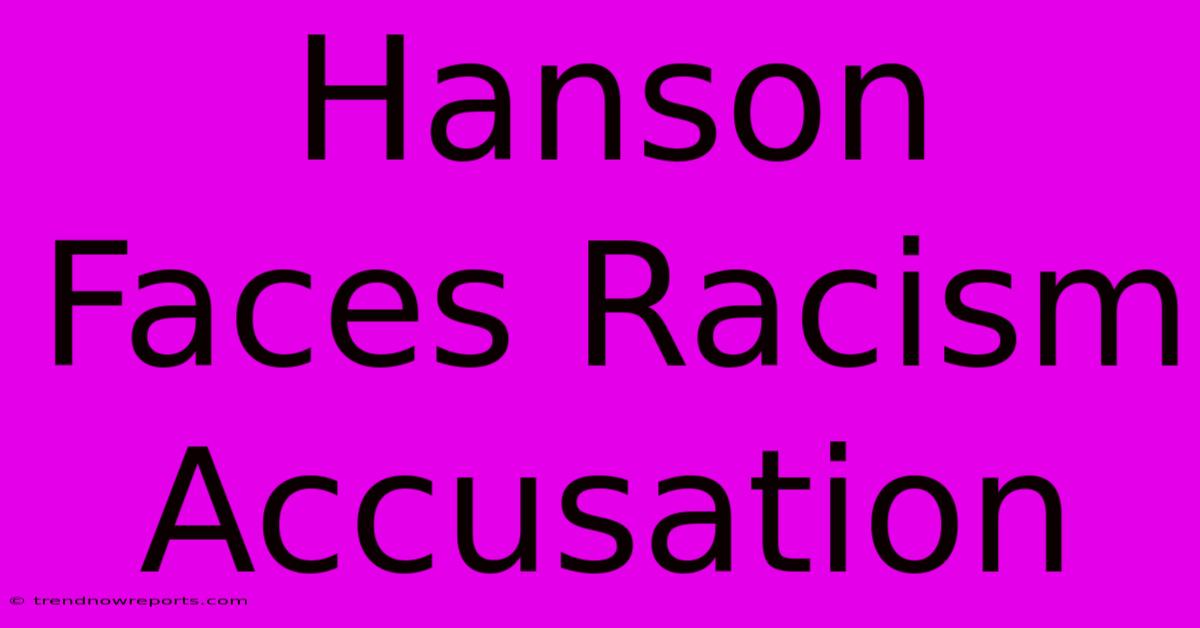 Hanson Faces Racism Accusation