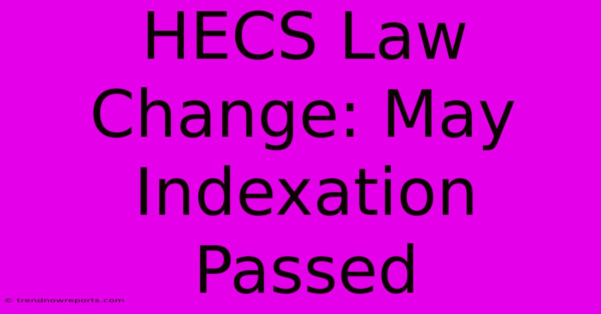 HECS Law Change: May Indexation Passed