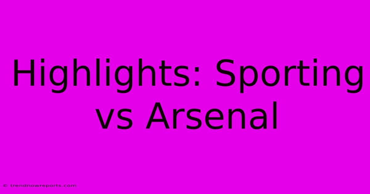 Highlights: Sporting Vs Arsenal