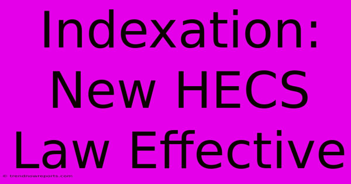 Indexation: New HECS Law Effective