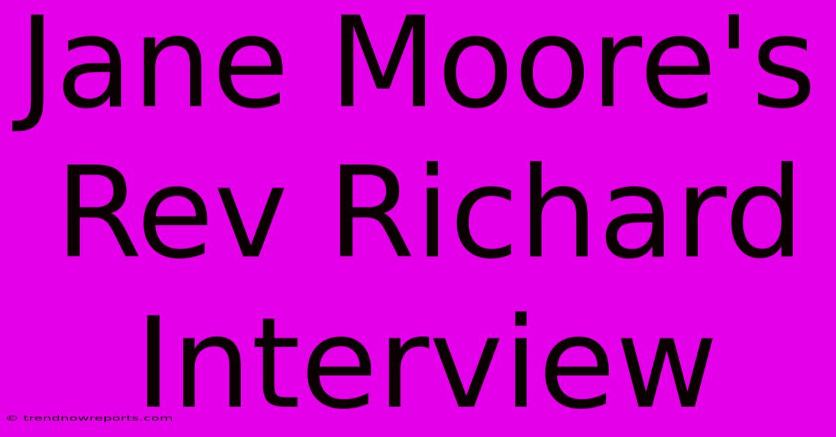 Jane Moore's Rev Richard Interview