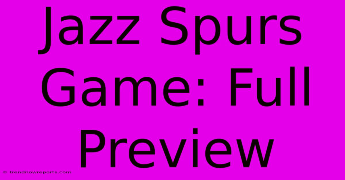 Jazz Spurs Game: Full Preview