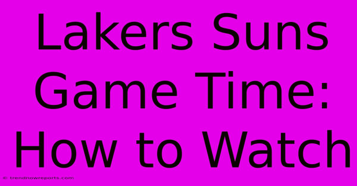 Lakers Suns Game Time: How To Watch