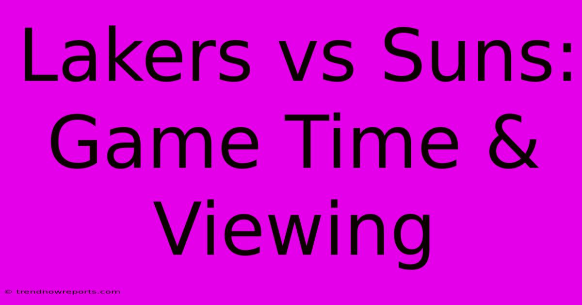 Lakers Vs Suns: Game Time & Viewing