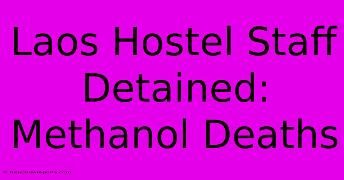 Laos Hostel Staff Detained: Methanol Deaths