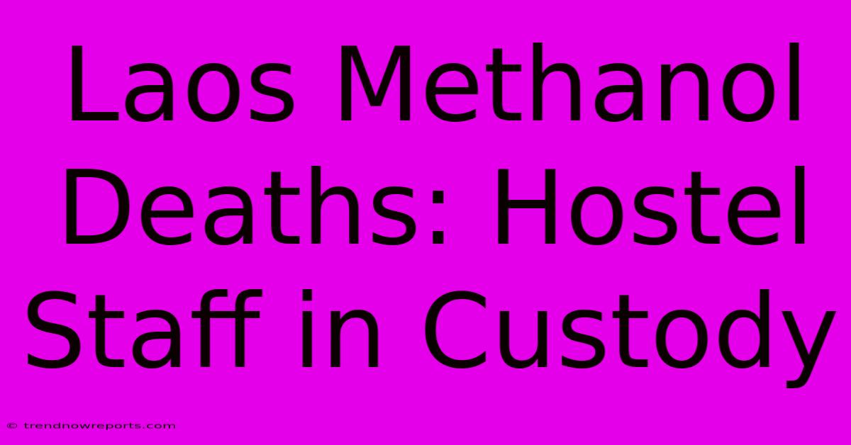 Laos Methanol Deaths: Hostel Staff In Custody