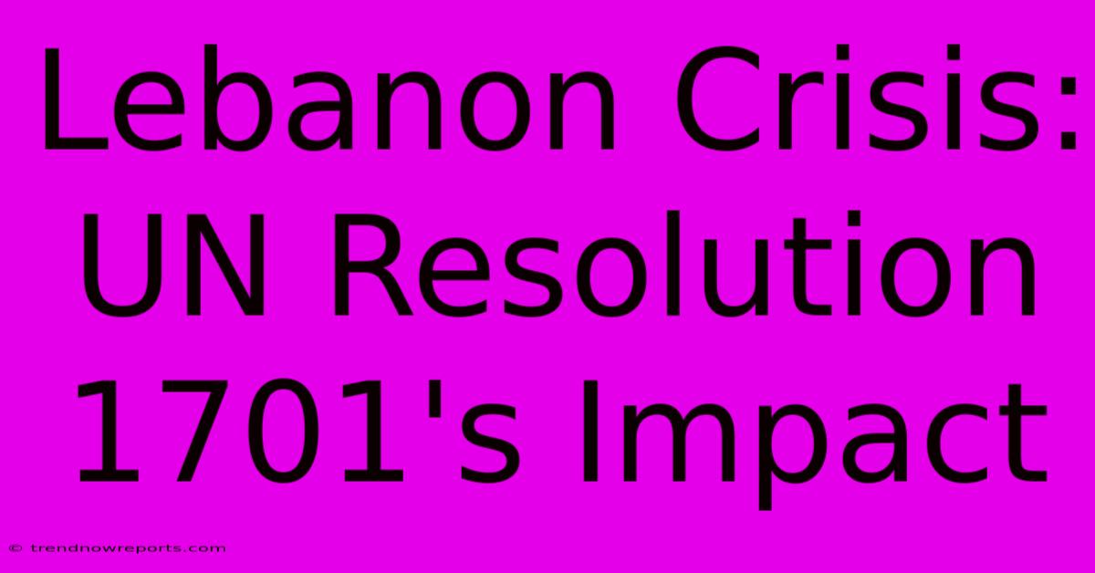 Lebanon Crisis: UN Resolution 1701's Impact