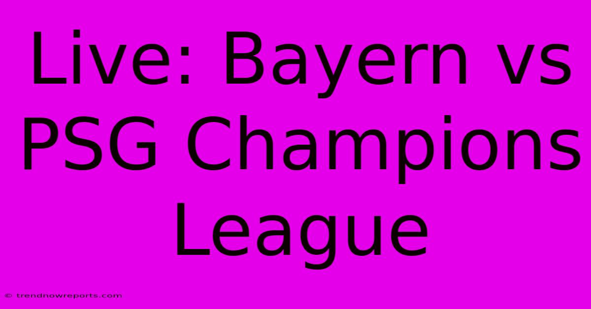 Live: Bayern Vs PSG Champions League