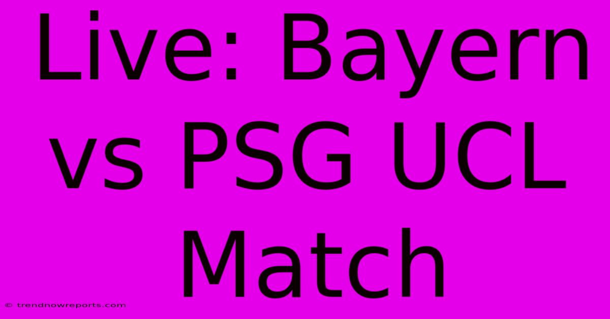 Live: Bayern Vs PSG UCL Match