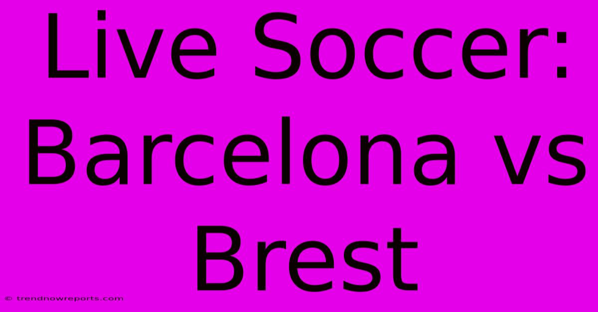 Live Soccer: Barcelona Vs Brest