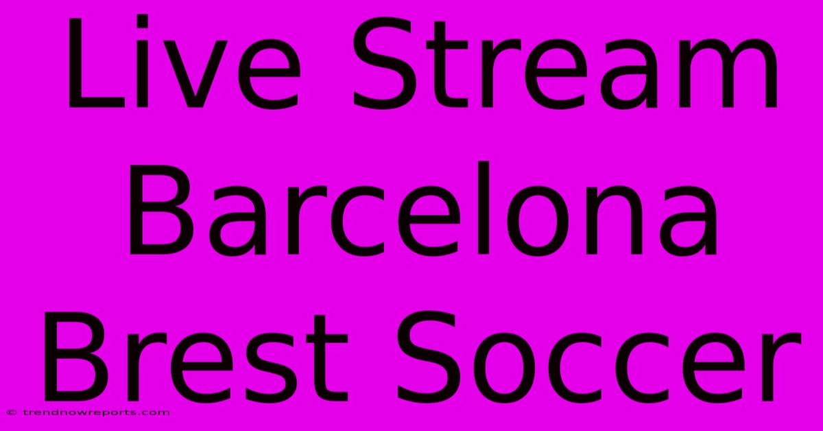 Live Stream Barcelona Brest Soccer