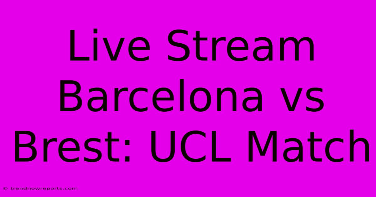 Live Stream Barcelona Vs Brest: UCL Match