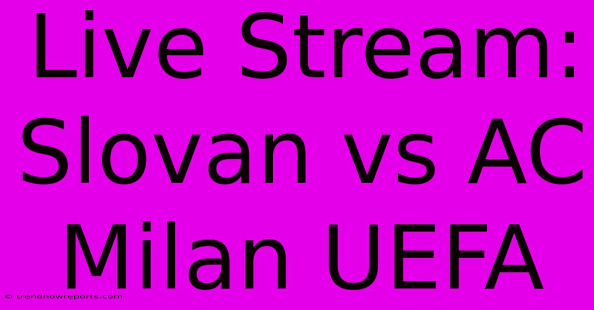 Live Stream: Slovan Vs AC Milan UEFA