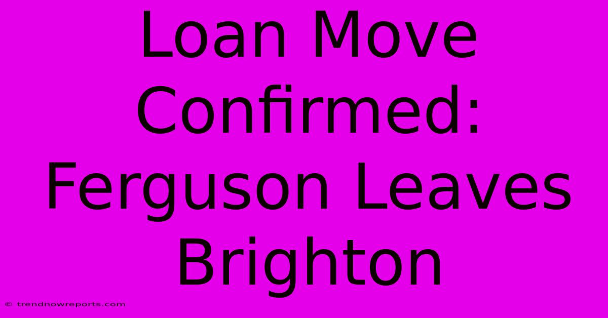 Loan Move Confirmed: Ferguson Leaves Brighton