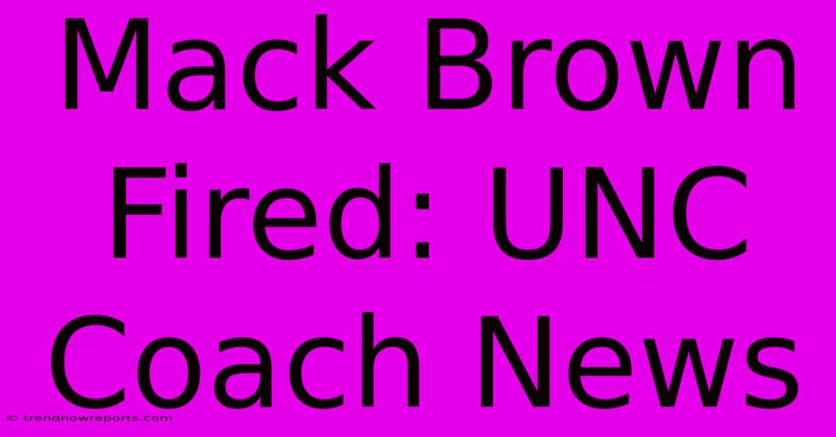 Mack Brown Fired: UNC Coach News