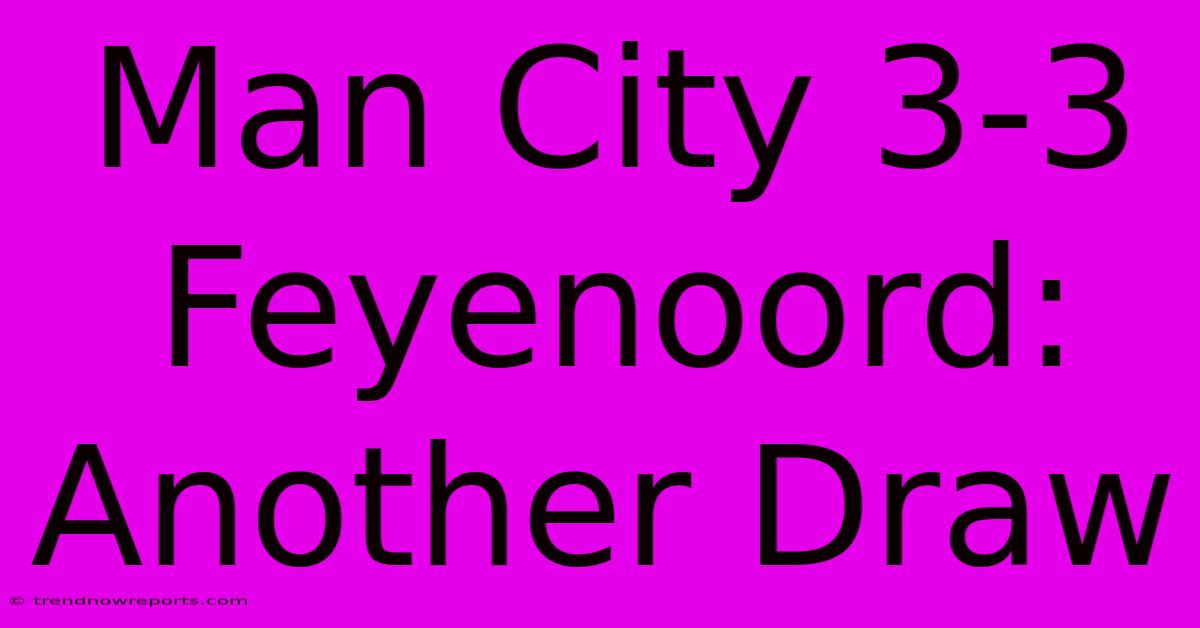 Man City 3-3 Feyenoord: Another Draw