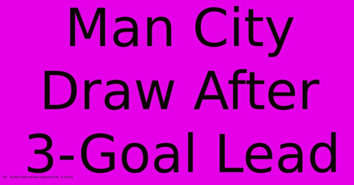 Man City Draw After 3-Goal Lead