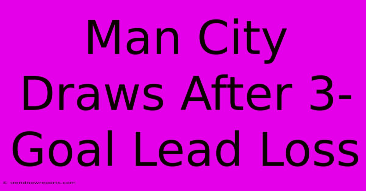 Man City Draws After 3-Goal Lead Loss